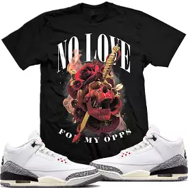 Jordan Retro 3 White Cement Reimagined 3s : Black Sneaker Shirt to Match : NO LOVE OPPS